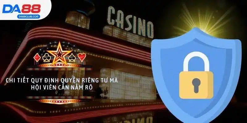 Chi tiết quy định quyền riêng tư mà hội viên cần nắm rõ