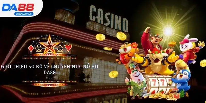 Giới thiệu sơ bộ về chuyên mục nổ hũ DA88