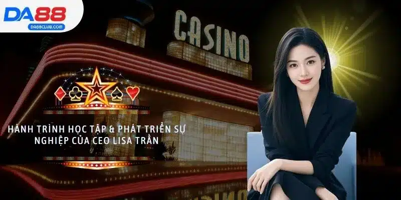 Hành trình học tập & phát triển sự nghiệp của CEO Lisa Trần