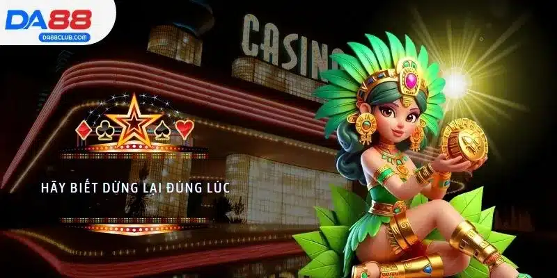 Biết dừng lại đúng lúc cũng quan trọng trong top 5 mẹo giữ vốn nổ hũ