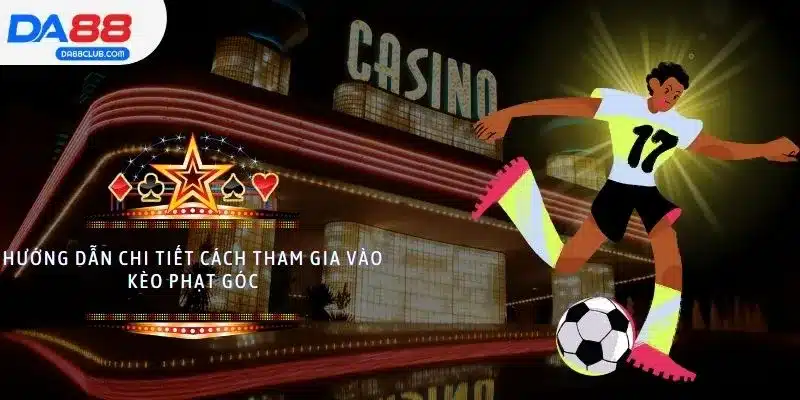 Hướng dẫn chi tiết cách tham gia vào kèo phạt góc