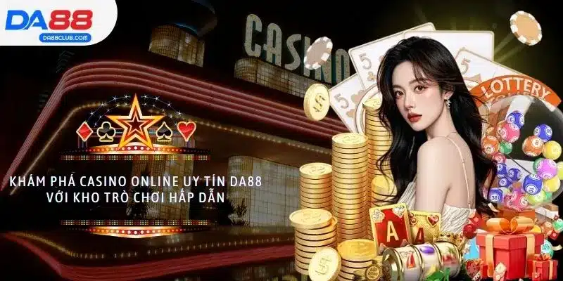 Khám Phá Casino Online Uy Tín DA88 Với Kho Trò Chơi Hấp Dẫn