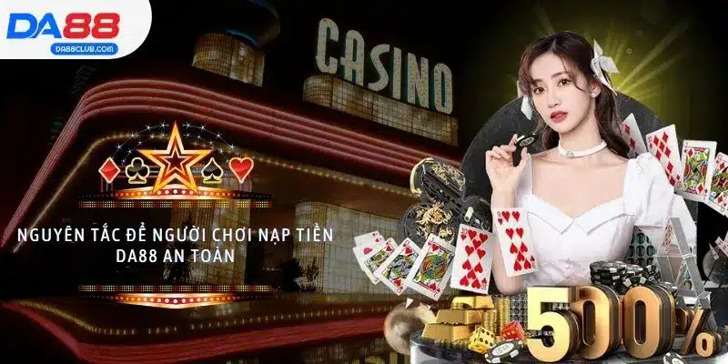 Nguyên tắc để người chơi nạp tiền DA88 an toàn