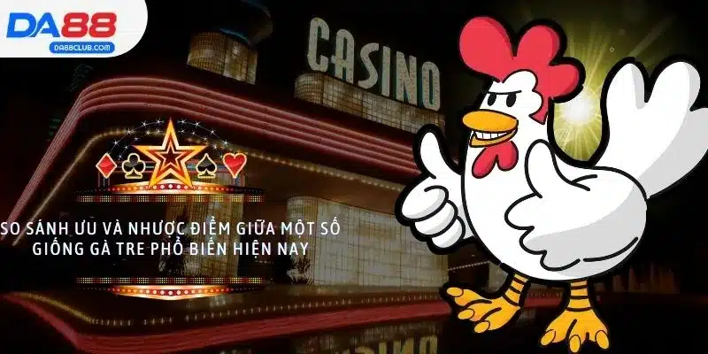 So sánh ưu và nhược điểm giữa một số giống gà tre phổ biến hiện nay