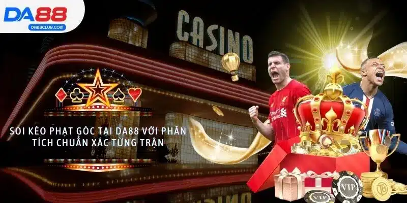 Soi Kèo Phạt Góc Tại DA88 Với Phân Tích Chuẩn Xác Từng Trận