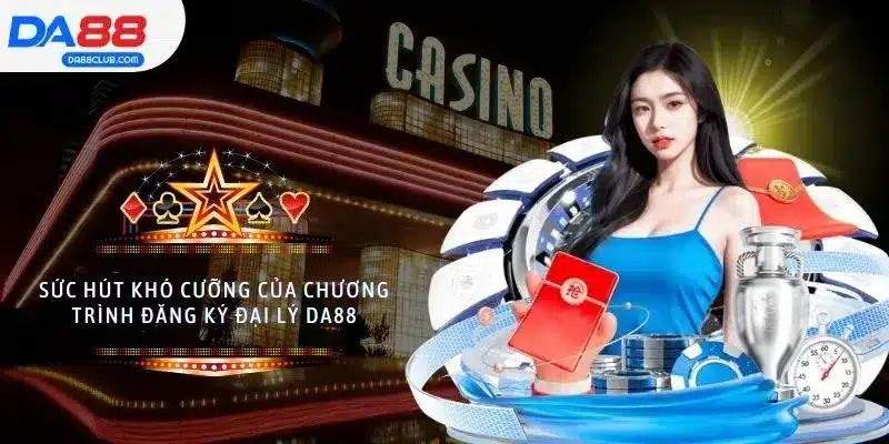 Sức hút khó cưỡng của chương trình đăng ký đại lý DA88