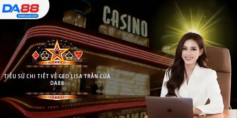 Tiểu sử chi tiết về CEO Lisa Trần của DA88