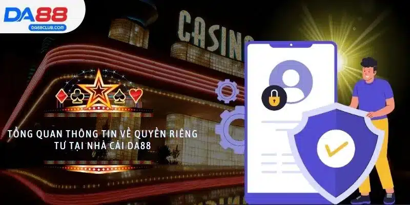 Tổng quan thông tin về quyền riêng tư tại nhà cái DA88